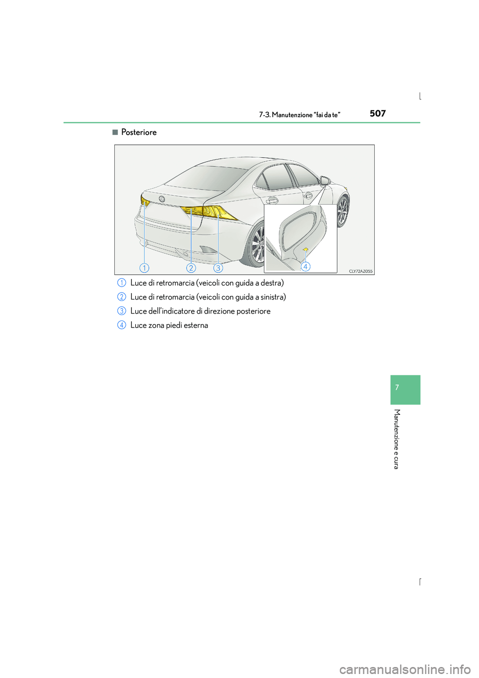 Lexus IS300h 2015  Manuale del proprietario (in Italian) 5077-3. Manutenzione “fai da te”
7
Manutenzione e cura
IS300h_EL(OM53D60L)■
Po s te r i o re
Luce di retromarcia (veicoli con guida a destra)
Luce di retromarcia (veicoli con guida a sinistra)
L