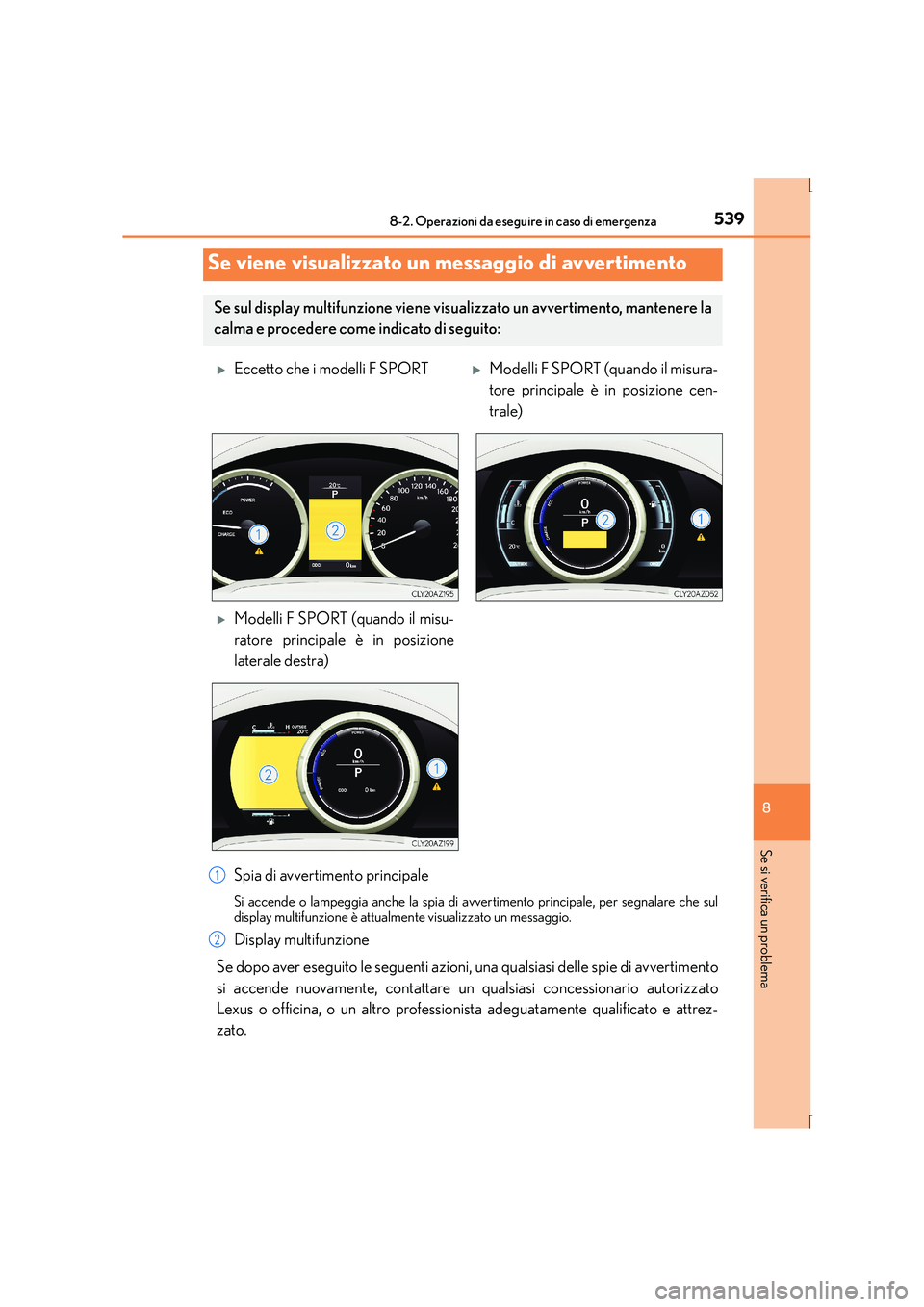 Lexus IS300h 2015  Manuale del proprietario (in Italian) 5398-2. Operazioni da eseguire in caso di emergenza
8
Se si verifica un problema
IS300h_EL(OM53D60L)
Spia di avvertimento principale
Si accende o lampeggia anche la spia di avvertimento principale, pe
