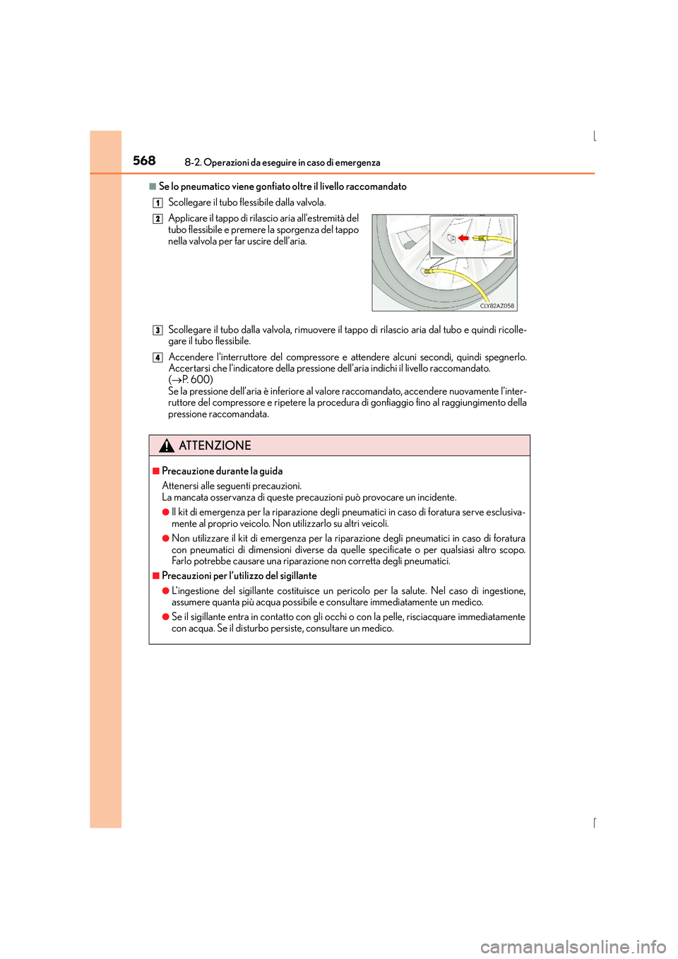 Lexus IS300h 2015  Manuale del proprietario (in Italian) 5688-2. Operazioni da eseguire in caso di emergenza
IS300h_EL(OM53D60L)
■Se lo pneumatico viene gonfiato oltre il livello raccomandatoScollegare il tubo flessibile dalla valvola.
Scollegare il tubo 