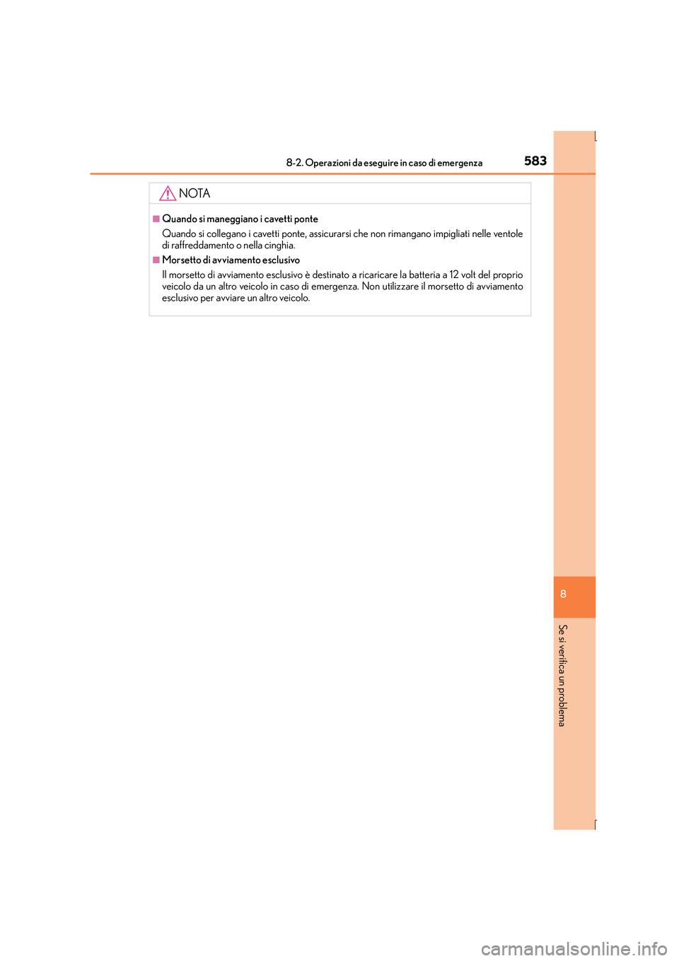 Lexus IS300h 2015  Manuale del proprietario (in Italian) 5838-2. Operazioni da eseguire in caso di emergenza
8
Se si verifica un problema
IS300h_EL(OM53D60L)
NOTA
■Quando si maneggiano i cavetti ponte
Quando si collegano i cavetti ponte, assicurarsi che n