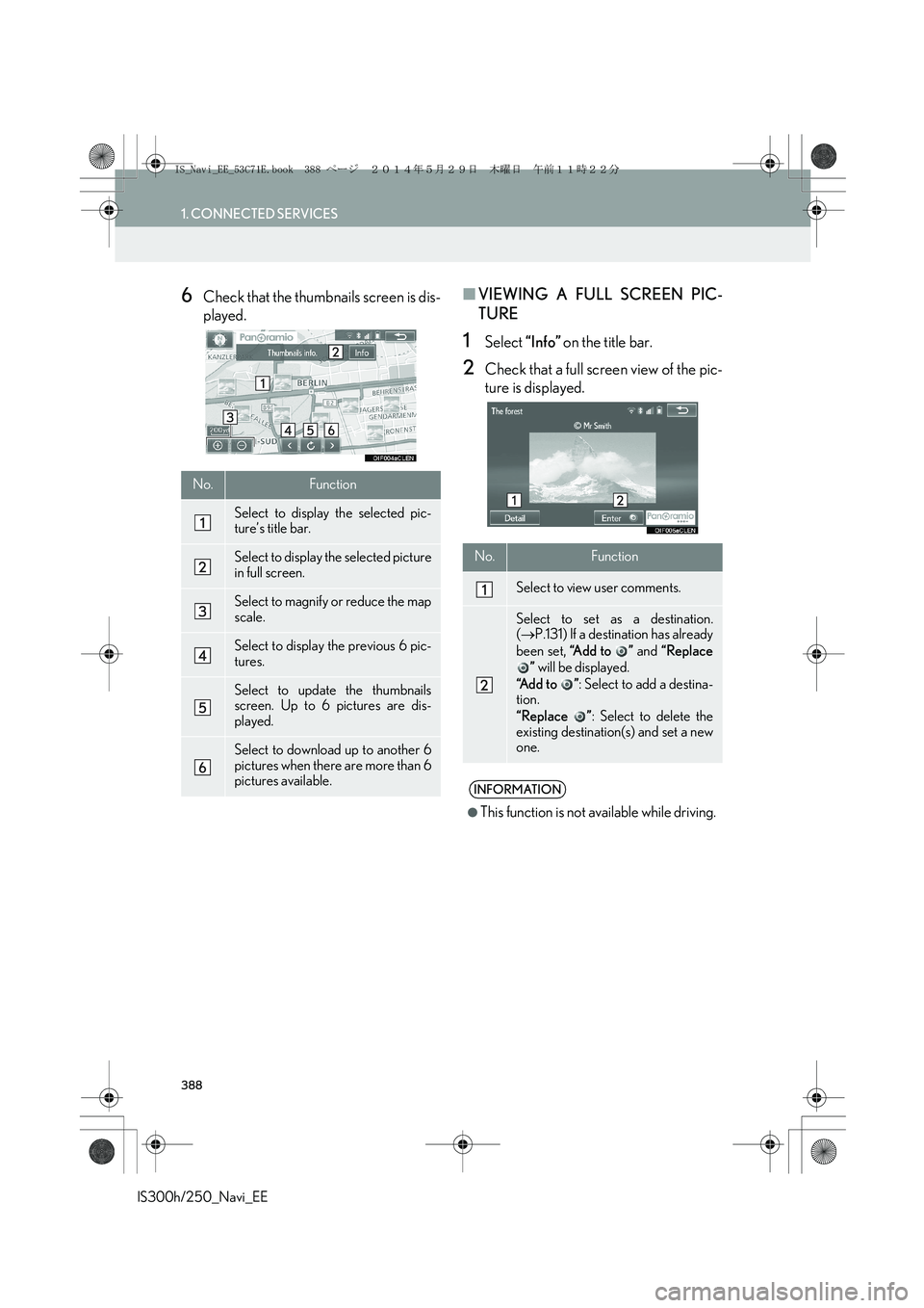 Lexus IS300h 2014  Navigation manual 388
1. CONNECTED SERVICES
IS300h/250_Navi_EE
6Check that the thumbnails screen is dis-
played.■VIEWING A FULL SCREEN PIC-
TURE
1Select “Info” on the title bar.
2Check that a full screen view of 