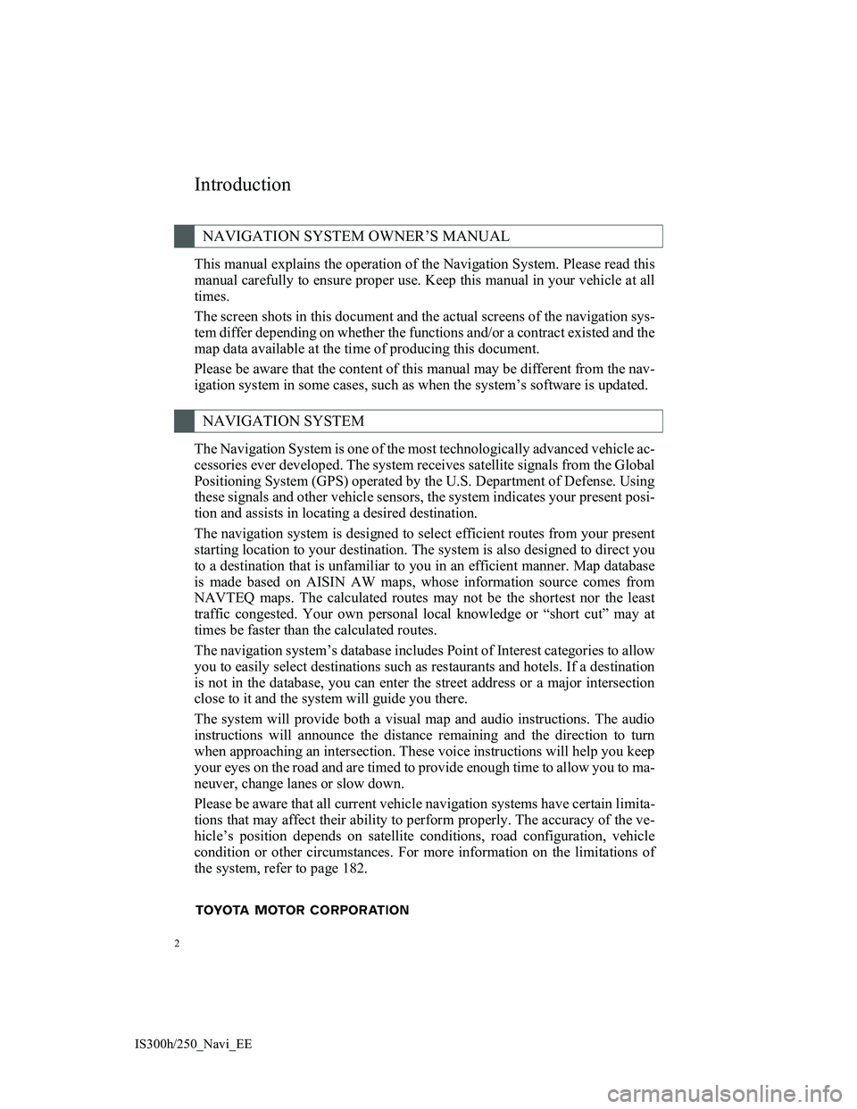 Lexus IS300h 2013  Navigation manual 2
IS300h/250_Navi_EE
This manual explains the operation of the Navigation System. Please read this
manual carefully to ensure proper use. Keep this manual in your vehicle at all
times.
The screen shot