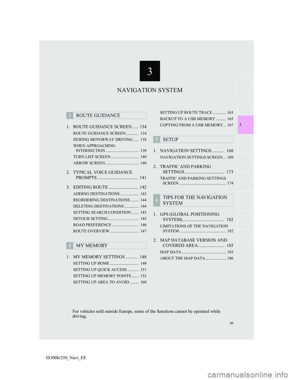 Lexus IS300h 2013 Navigation manual 3
89
1
2
3
4
5
6
7
8
IS300h/250_Navi_EE1. ROUTE GUIDANCE SCREEN ..... 134
ROUTE GUIDANCE SCREEN ............ 134
DURING MOTORWAY DRIVING ..... 138
WHEN APPROACHING
INTERSECTION ................... Lexus IS300h 2013 Navigation manual 3
89
1
2
3
4
5
6
7
8
IS300h/250_Navi_EE1. ROUTE GUIDANCE SCREEN ..... 134
ROUTE GUIDANCE SCREEN ............ 134
DURING MOTORWAY DRIVING ..... 138
WHEN APPROACHING
INTERSECTION ...................