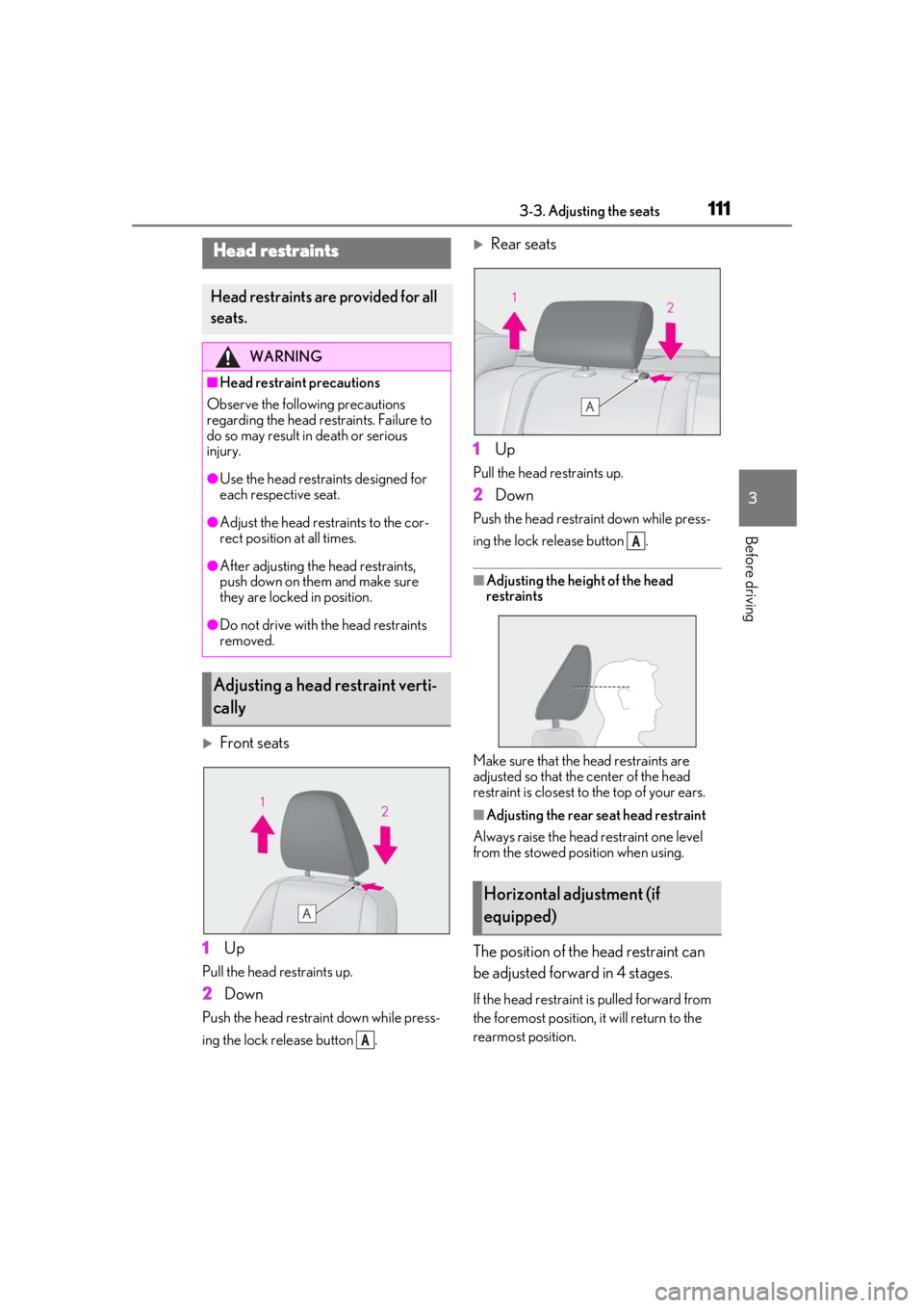 Lexus IS350 2021  Owners Manual / LEXUS 2021 IS 300, IS 350 OWNERS MANUAL (OM53E98U) 1113-3. Adjusting the seats
3
Before driving
Front seats
1 Up
Pull the head restraints up.
2Down
Push the head restraint down while press-
ing the lock release button  .
Rear seats
1 Up
Pull the