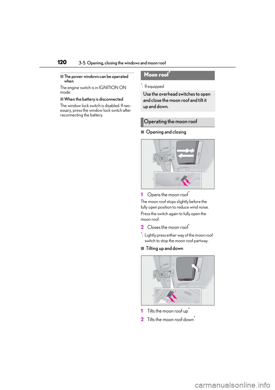 Lexus IS350 2021  Owners Manual / LEXUS 2021 IS 300, IS 350 OWNERS MANUAL (OM53E98U) 1203-5. Opening, closing the windows and moon roof
■The power windows can be operated 
when
The engine switch is in IGNITION ON 
mode.
■When the battery is disconnected
The window lock switch is d