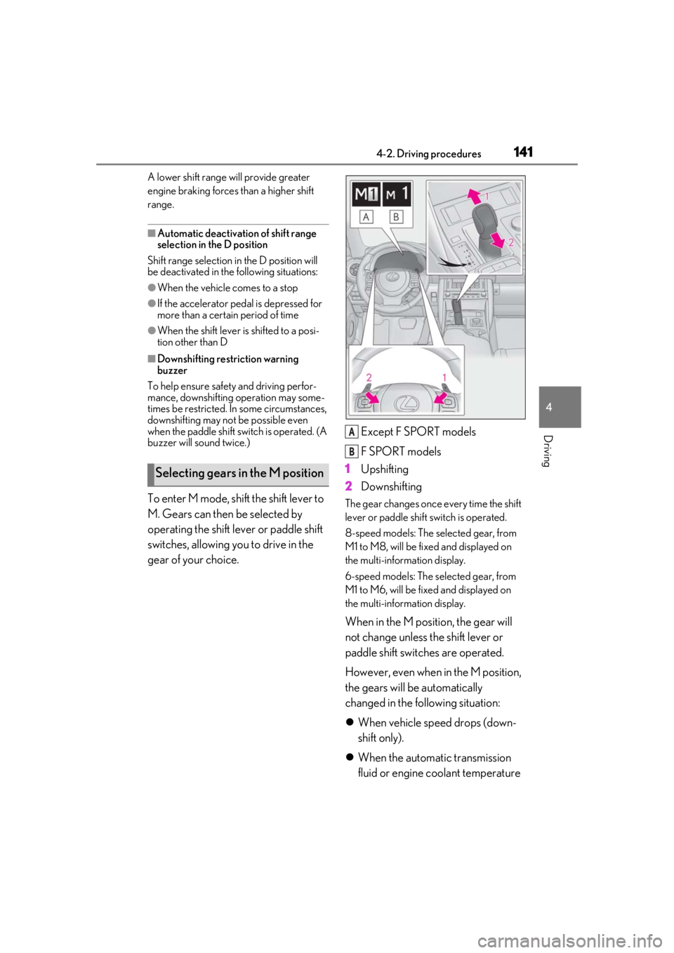 Lexus IS350 2021  Owners Manual / LEXUS 2021 IS 300, IS 350 OWNERS MANUAL (OM53E98U) 1414-2. Driving procedures
4
Driving
A lower shift range will provide greater 
engine braking forces than a higher shift 
range.
■Automatic deactivation of shift range 
selection in the D position
S