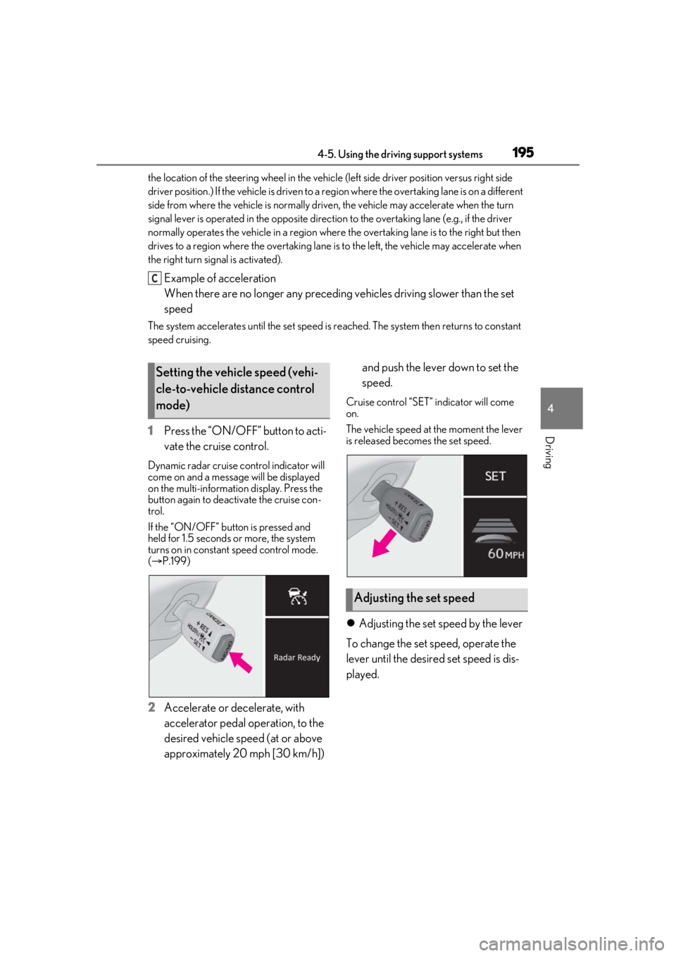 Lexus IS350 2021  Owners Manual / LEXUS 2021 IS 300, IS 350 OWNERS MANUAL (OM53E98U) 1954-5. Using the driving support systems
4
Driving
the location of the steering wheel in the vehicle (left side driver position versus right side 
driver position.) If the vehicle is driven to a re g