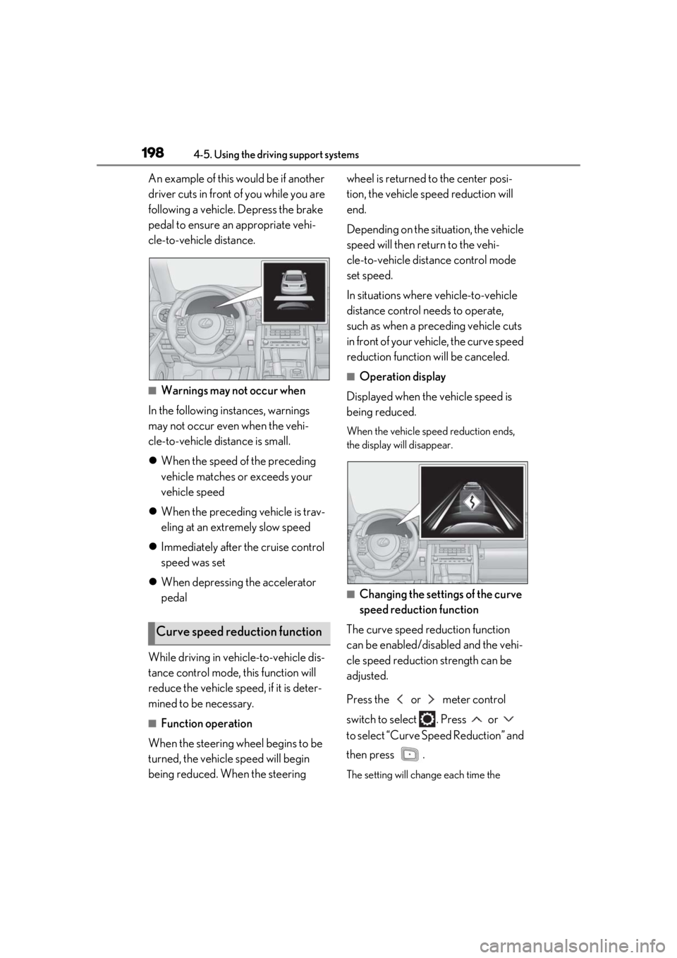 Lexus IS350 2021  Owners Manual / LEXUS 2021 IS 300, IS 350 OWNERS MANUAL (OM53E98U) 1984-5. Using the driving support systems
An example of this would be if another 
driver cuts in front of you while you are 
following a vehicle. Depress the brake 
pedal to ensure an appropriate vehi