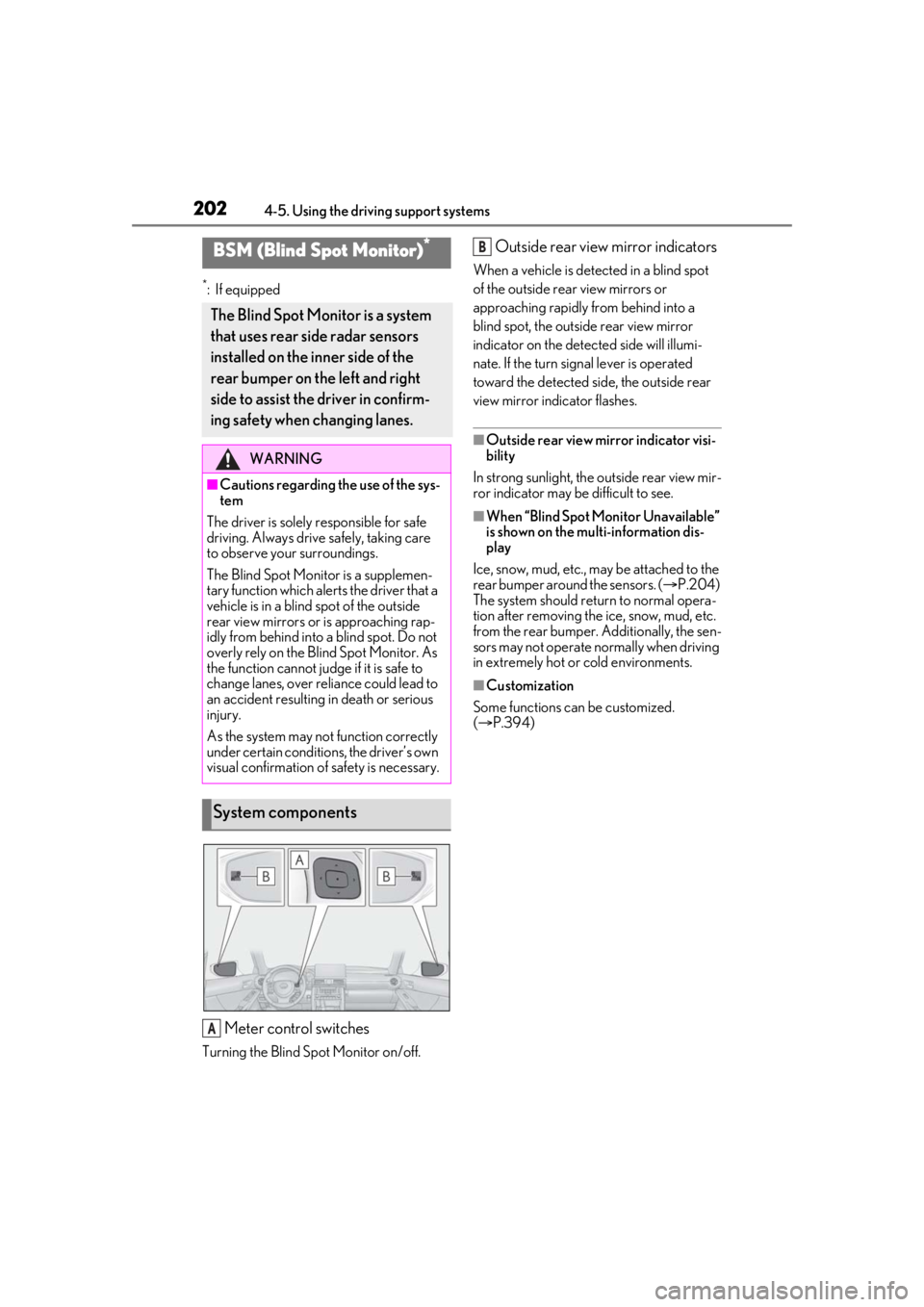 Lexus IS350 2021  Owners Manual / LEXUS 2021 IS 300, IS 350 OWNERS MANUAL (OM53E98U) 2024-5. Using the driving support systems
*:If equipped
Meter control switches
Turning the Blind Spot Monitor on/off.
Outside rear view mirror indicators
When a vehicle is detected in a blind spot 
of