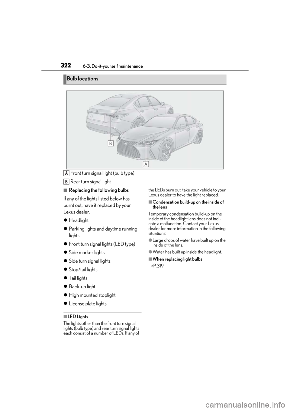 Lexus IS350 2021  Owners Manual / LEXUS 2021 IS 300, IS 350 OWNERS MANUAL (OM53E98U) 3226-3. Do-it-yourself maintenance
Front turn signal light (bulb type)
Rear turn signal light
■Replacing the following bulbs
If any of the lights listed below has 
burnt out, have it replaced by you