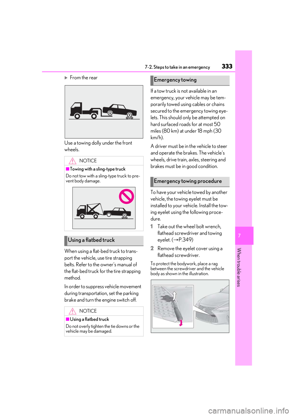 Lexus IS350 2021  Owners Manual / LEXUS 2021 IS 300, IS 350 OWNERS MANUAL (OM53E98U) 3337-2. Steps to take in an emergency
7
When trouble arises
From the rear
Use a towing dolly under the front 
wheels.
When using a flat-bed truck to trans-
port the vehicle, use tire strapping 
bel