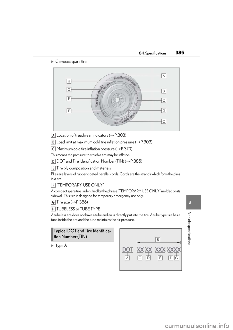 Lexus IS350 2021  Owners Manual / LEXUS 2021 IS 300, IS 350 OWNERS MANUAL (OM53E98U) 3858-1. Specifications
8
Vehicle specifications
Compact spare tireLocation of treadwear indicators ( P.303)
Load limit at maximum cold tire inflation pressure ( P.303)
Maximum cold tire infla
