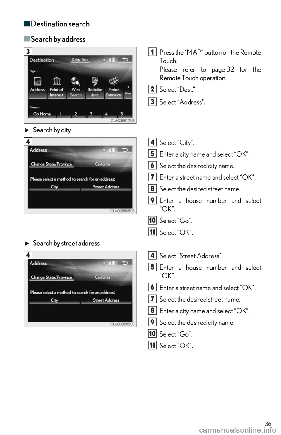 Lexus IS350 2020  Owners Manual / LEXUS 2020 IS300,IS350 OWNERS MANUAL QUICK GUIDE (OM53F44U) 36
■Destination search
■
Search by address
Press the “MAP” button on the Remote  
Touch.
Please refer to page 32 for the  
Remote Touch operation.
Select “Dest.”.
Select “Address”.
 Se