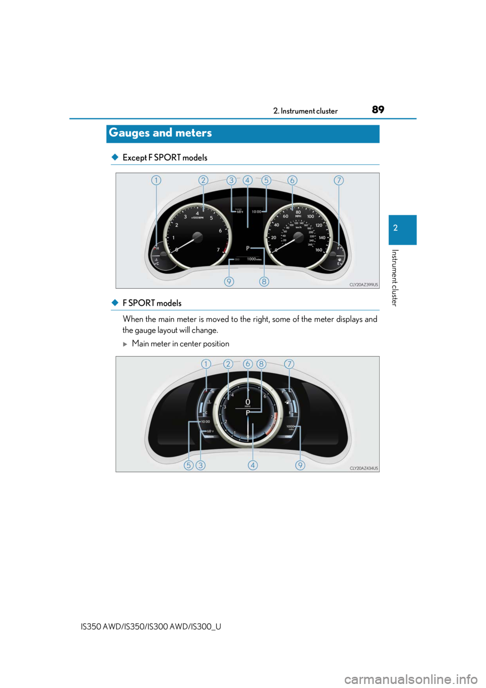 Lexus IS350 2019  Owners Manual / 2019 IS300,IS350 OWNERS MANUAL (OM53E71U) 892. Instrument cluster
2
Instrument cluster
IS350 AWD/IS350/IS300 AWD/IS300_U
◆Except F SPORT models
◆F SPORT models 
When the main meter is moved to the right, some of the meter displays and
the