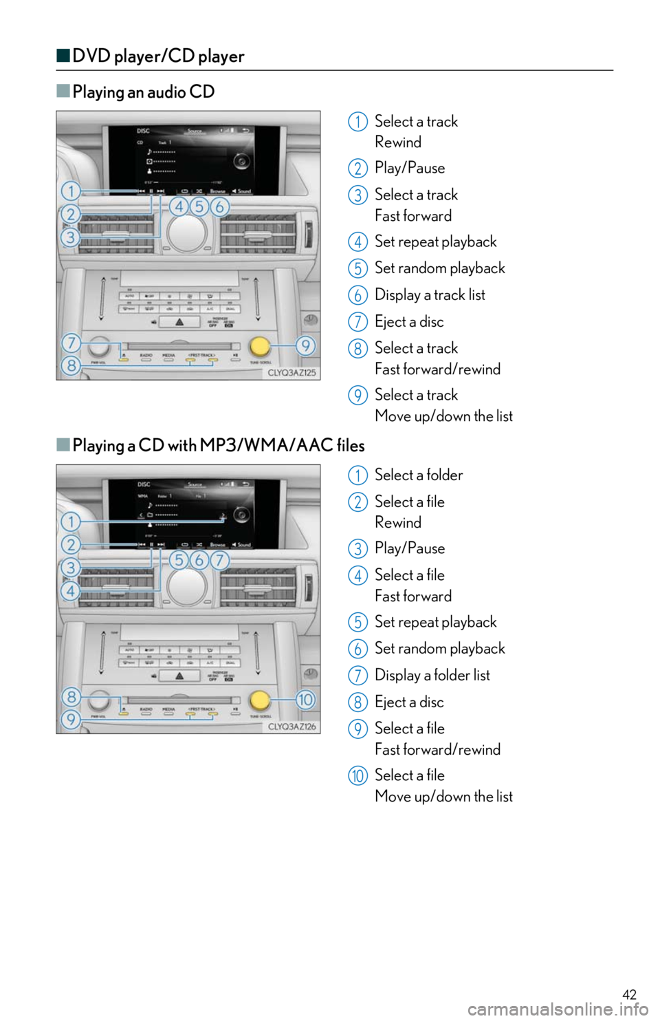 Lexus IS350 2018  Owners Manual / LEXUS 2018 IS300,IS350 OWNERS MANUAL QUICK GUIDE (OM53E60U) 42
■DVD player/CD player
■
Playing an audio CD
Select a track  
Rewind
Play/Pause
Select a track  
Fast forward
Set repeat playback
Set random playback
Display a track list
Eject a disc
Select a t