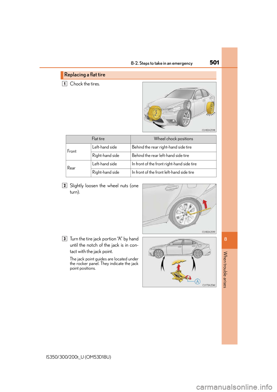 Lexus IS350 2016  Owners Manual / LEXUS 2016 IS200T,IS300,IS350 OWNERS MANUAL (OM53D18U) 5018-2. Steps to take in an emergency
8
When trouble arises
IS350/300/200t_U (OM53D18U)
Chock the tires.
Slightly loosen the wheel nuts (one
turn).
Turn the tire jack portion “A” by hand
until the