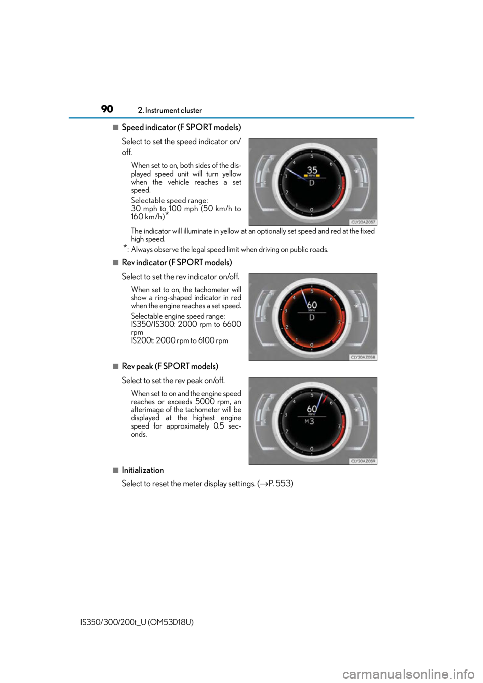Lexus IS350 2016  Owners Manual / LEXUS 2016 IS200T,IS300,IS350 OWNERS MANUAL (OM53D18U) 902. Instrument cluster
IS350/300/200t_U (OM53D18U)
■Speed indicator (F SPORT models)
Select to set the speed indicator on/
off.
When set to on, both sides of the dis-
played speed unit will turn ye