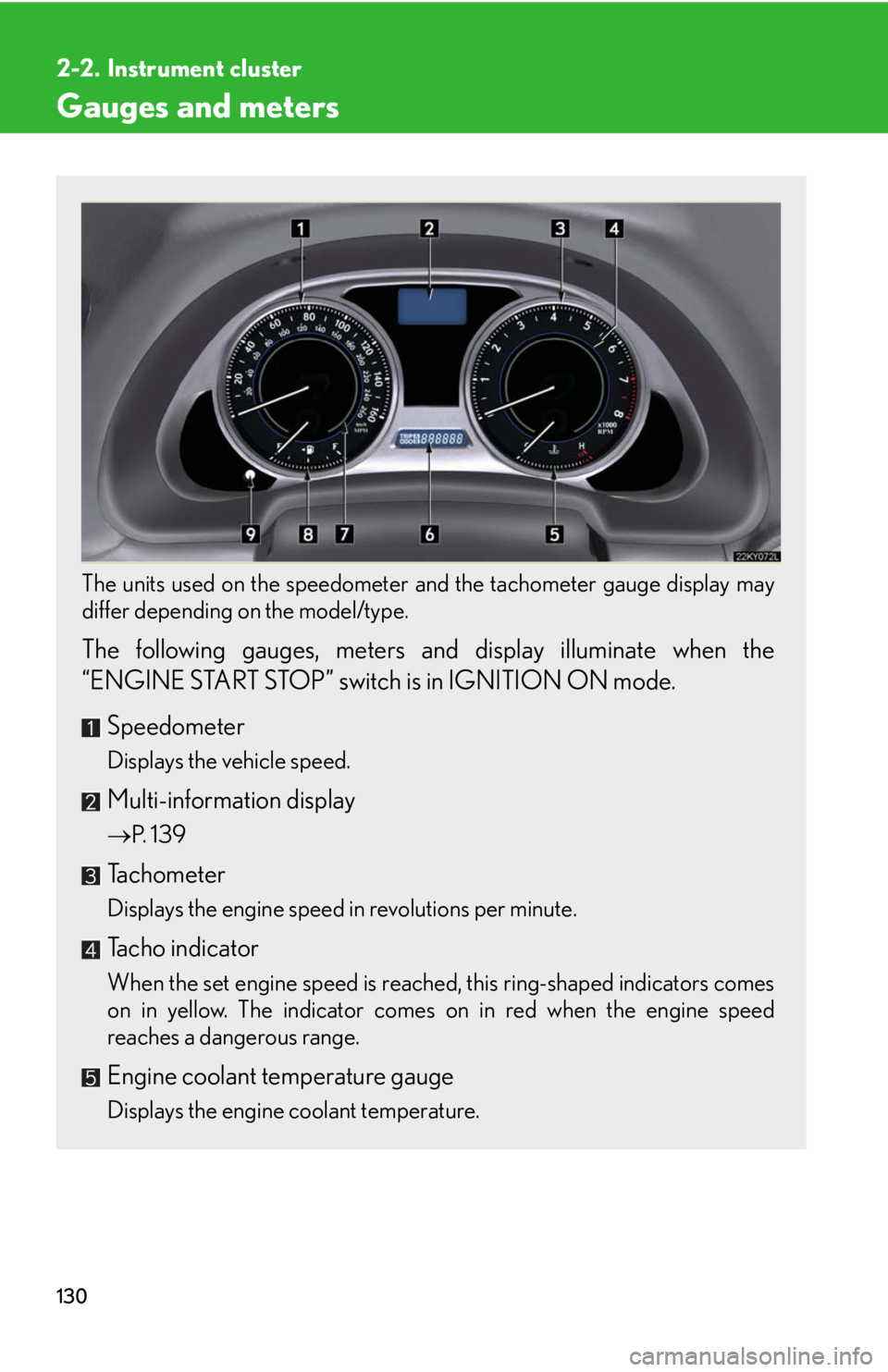 Lexus IS350 2008  Scheduled Maintenace Guide / LEXUS 2008 IS350 OWNERS MANUAL (OM53699U350) 130
2-2. Instrument cluster
Gauges and meters
The units used on the speedometer and the tachometer gauge display may
differ depending on the model/type.
 
The following gauges, meters and  display ill