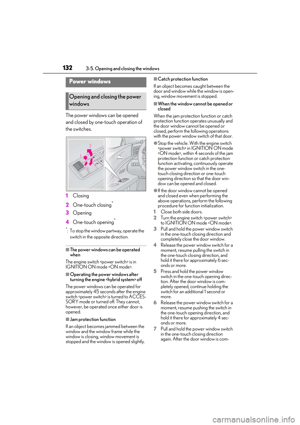 lexus LC500 2019 Owners Manual / LEXUS 2019 LC 500,LC 500H OWNERS MANUAL (OM11471U) 1323-5. Opening and closing the windows
3-5.Opening and closing the windows
The power windows can be opened
and closed by one-touch operation of
the switches.
1Closing
2 One-touch closing
*
3Opening lexus LC500 2019 Owners Manual / LEXUS 2019 LC 500,LC 500H OWNERS MANUAL (OM11471U) 1323-5. Opening and closing the windows
3-5.Opening and closing the windows
The power windows can be opened
and closed by one-touch operation of
the switches.
1Closing
2 One-touch closing
*
3Opening