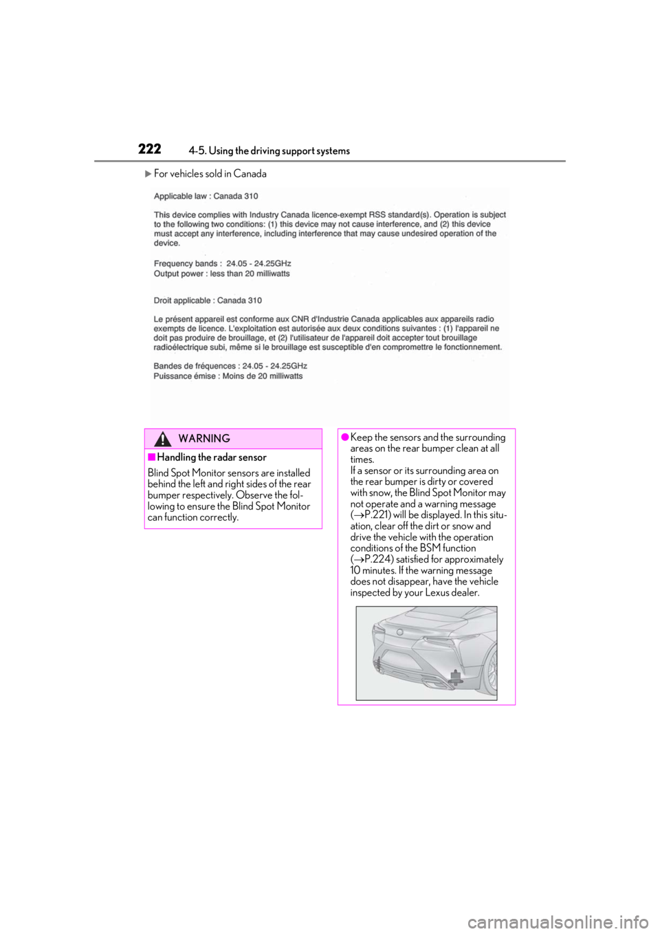 lexus LC500 2019  Owners Manual / LEXUS 2019 LC 500,LC 500H OWNERS MANUAL (OM11471U) 2224-5. Using the driving support systems
For vehicles sold in Canada
WARNING
■Handling the radar sensor
Blind Spot Monitor se nsors are installed 
behind the left and right sides of the rear 
bu