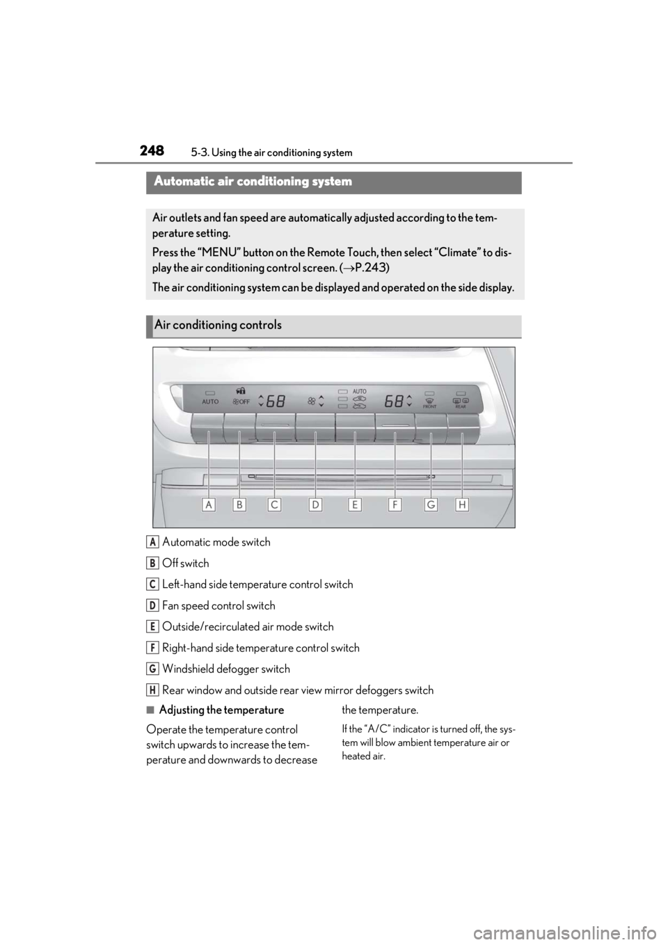 lexus LC500 2019  Owners Manual / LEXUS 2019 LC 500,LC 500H OWNERS MANUAL (OM11471U) 2485-3. Using the air conditioning system
5-3.Using the air conditioning system
Automatic mode switch
Off switch
Left-hand side temperature control switch
Fan speed control switch
Outside/recirculated