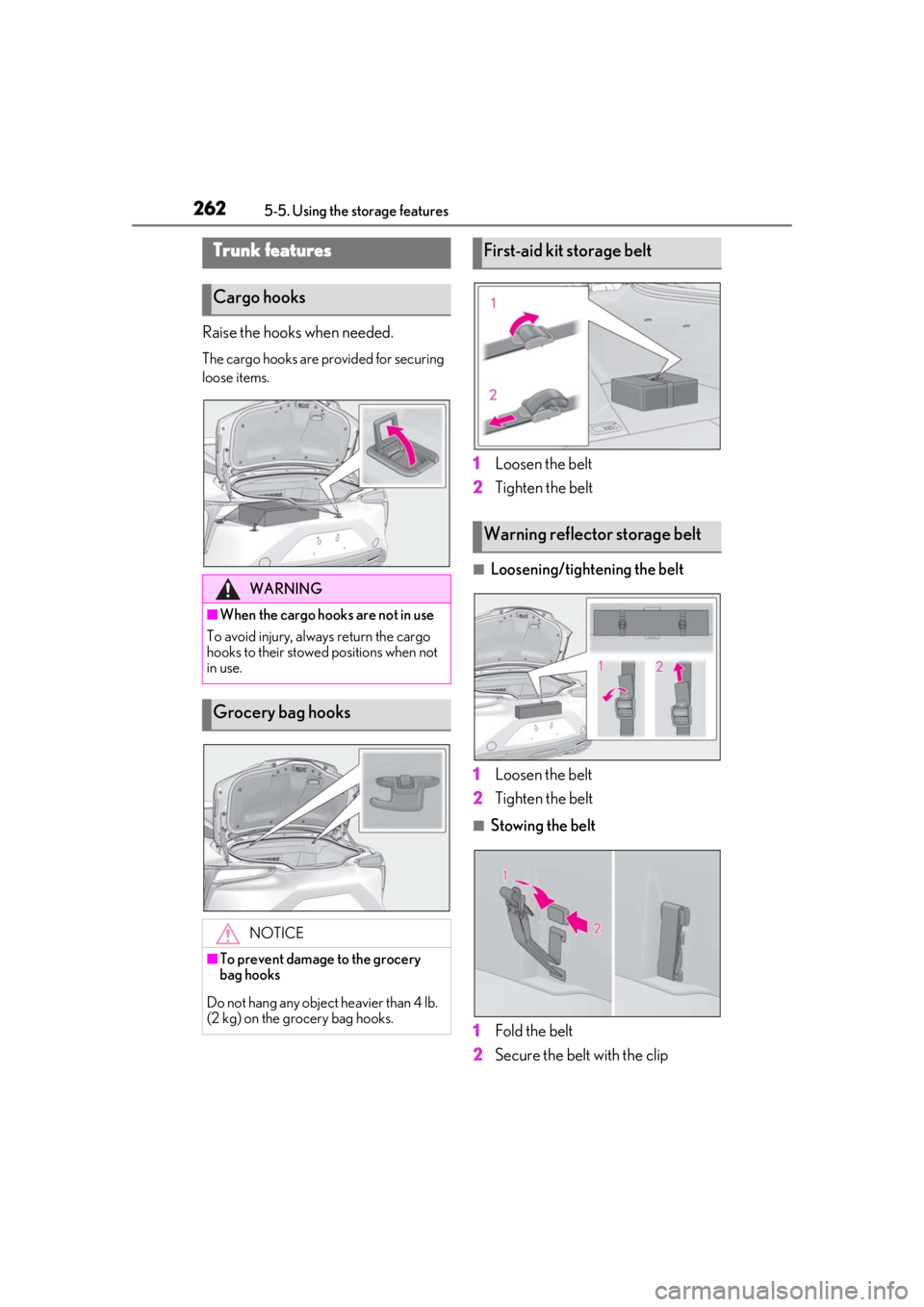 lexus LC500 2019  Owners Manual / LEXUS 2019 LC 500,LC 500H OWNERS MANUAL (OM11471U) 2625-5. Using the storage features
Raise the hooks when needed.
The cargo hooks are provided for securing 
loose items.
1Loosen the belt
2 Tighten the belt
■Loosening/tightening the belt
1 Loosen th