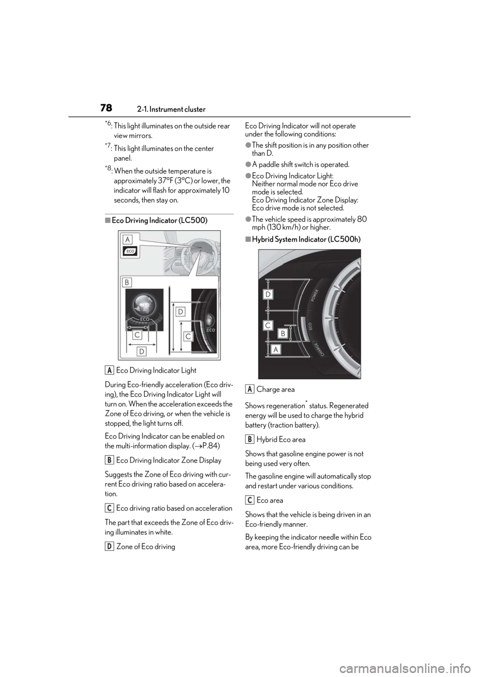 lexus LC500 2019 Owners Manual / LEXUS 2019 LC 500,LC 500H OWNERS MANUAL (OM11471U) 782-1. Instrument cluster
*6: This light illuminates on the outside rear view mirrors.
*7: This light illuminates on the center panel.
*8: When the outside temperature is approximately 37°F (3°C) o lexus LC500 2019 Owners Manual / LEXUS 2019 LC 500,LC 500H OWNERS MANUAL (OM11471U) 782-1. Instrument cluster
*6: This light illuminates on the outside rear view mirrors.
*7: This light illuminates on the center panel.
*8: When the outside temperature is approximately 37°F (3°C) o