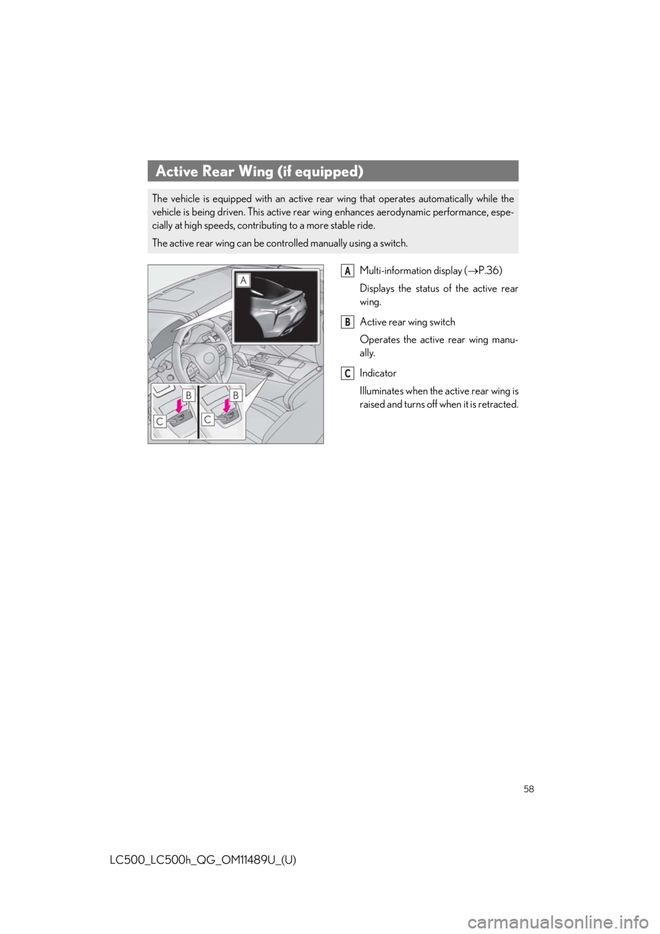 lexus LC500 2019  Owners Manual / LEXUS 2019 LC 500,LC 500H OWNERS MANUAL QUICK GUIDE (OM11489U) 58
LC500_LC500h_QG_OM11489U_(U)
Multi-information display (P.36)
Displays the status  of the active rear
wing.
Active rear wing switch
Operates the active rear wing manu-
ally.
Indicator
Illuminate