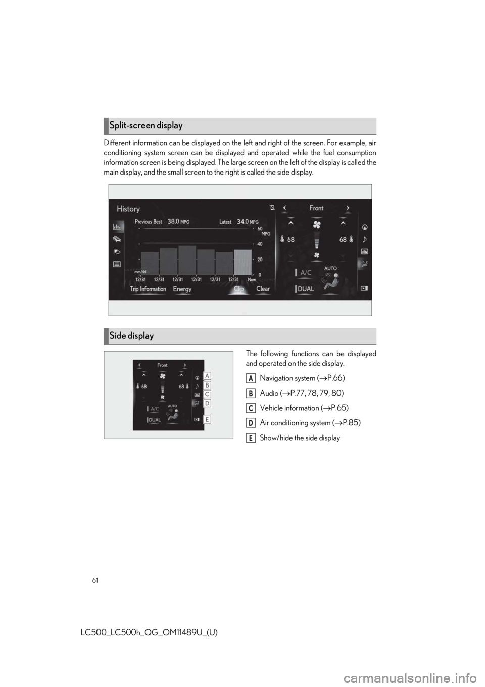 lexus LC500 2019  Owners Manual / LEXUS 2019 LC 500,LC 500H OWNERS MANUAL QUICK GUIDE (OM11489U) 61
LC500_LC500h_QG_OM11489U_(U)
Different information can be displayed on the left and right of the screen. For example, air
conditioning system screen can be displayed and operated while the fuel con