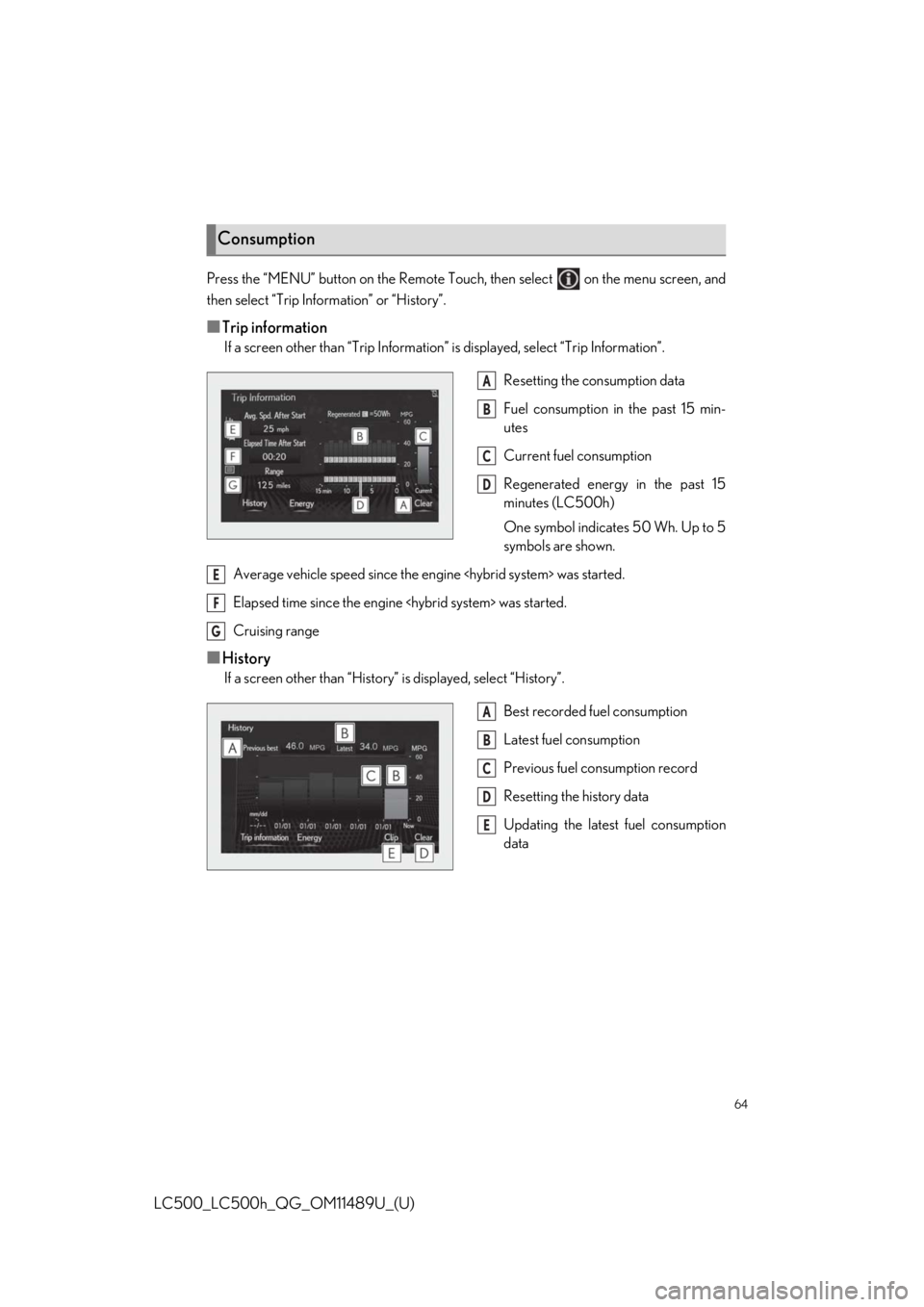 lexus LC500 2019  Owners Manual / LEXUS 2019 LC 500,LC 500H OWNERS MANUAL QUICK GUIDE (OM11489U) 64
LC500_LC500h_QG_OM11489U_(U)
Press the “MENU” button on the Remote Touch, then select   on the menu screen, and
then select “Trip Information” or “History”.
■Trip information
If a scr