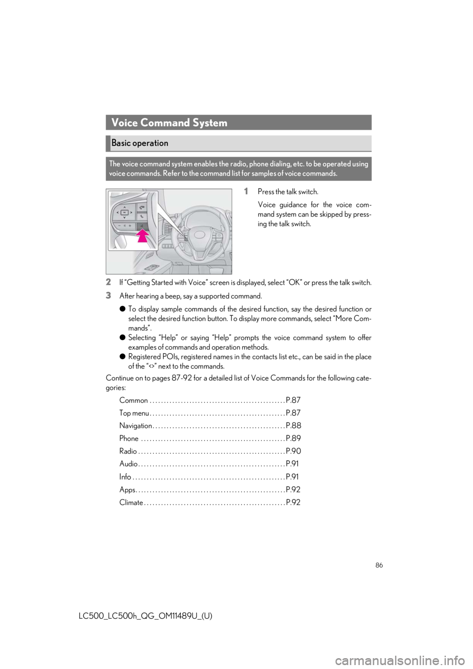 lexus LC500 2019 Owners Manual / LEXUS 2019 LC 500,LC 500H OWNERS MANUAL QUICK GUIDE (OM11489U) 86
LC500_LC500h_QG_OM11489U_(U)
1Press the talk switch.
Voice guidance for the voice com-
mand system can be skipped by press-
ing the talk switch.
2If “Getting Started with Voice” screen is displ lexus LC500 2019 Owners Manual / LEXUS 2019 LC 500,LC 500H OWNERS MANUAL QUICK GUIDE (OM11489U) 86
LC500_LC500h_QG_OM11489U_(U)
1Press the talk switch.
Voice guidance for the voice com-
mand system can be skipped by press-
ing the talk switch.
2If “Getting Started with Voice” screen is displ