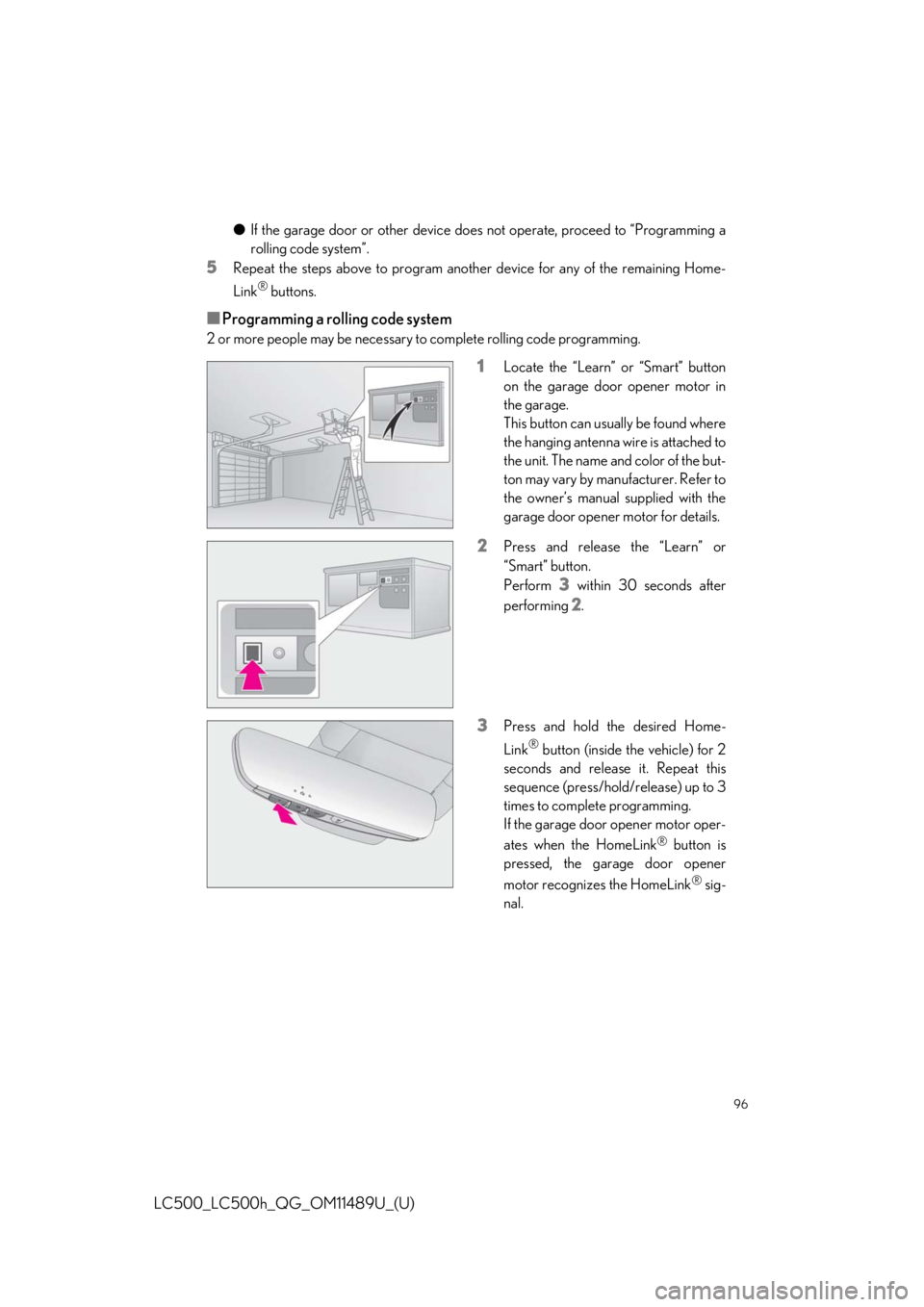 lexus LC500 2019  Owners Manual / LEXUS 2019 LC 500,LC 500H OWNERS MANUAL QUICK GUIDE (OM11489U) 96
LC500_LC500h_QG_OM11489U_(U)
●If the garage door or other device does not operate, proceed to “Programming a
rolling code system”.
5Repeat the steps above to program anothe r device for any o