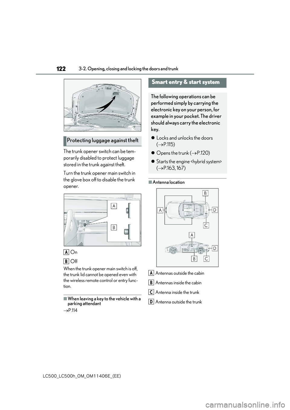 lexus LC500 2018  Owners Manual 122
�-�$����@�-�$����I�@�0�.�@�0�.������&�@�	�&�&�

3-2. Opening, closing and locking the doors and trunk
The trunk opener switch can be tem- 
porarily disabled to protect luggage  
stored 