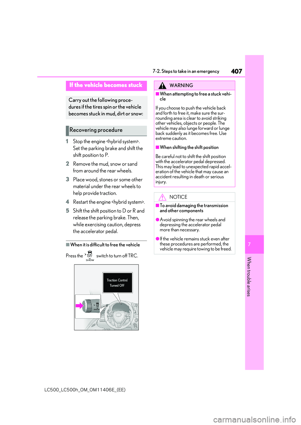 lexus LC500 2018  Owners Manual 407
7
�-�$����@�-�$����I�@�0�.�@�0�.������&�@�	�&�&�

7-2. Steps to take in an emergency
When trouble arises
1Stop the engine <hybrid system>.  
Set the parking brake and shift the  
shift 
