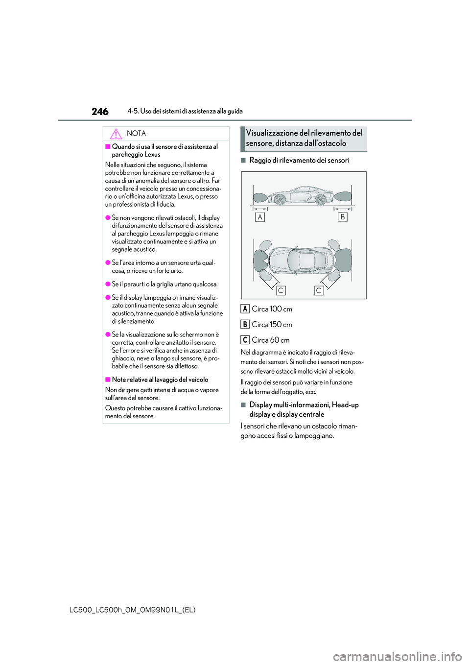 lexus LC500 2018  Manuale del proprietario (in Italian) 246
�-�$����@�-�$����I�@�0�.�@�0�.���/���-�@�	�&�-�

4-5. Uso dei sistemi di assistenza alla guida
■Raggio di rilevamento dei sensori 
Circa 100 cm 
Circa 150 cm
Circa 60 cm
Nel diagramma 