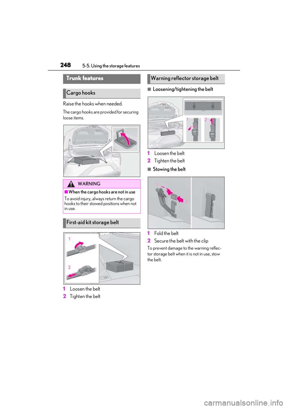 lexus LC500C 2021  Owners Manual / LEXUS 2021 LC500 CONVERTIBLE OWNERS MANUAL (OM11498U) 2485-5. Using the storage features
Raise the hooks when needed.
The cargo hooks are provided for securing 
loose items.
1Loosen the belt
2
Tighten the belt
■Loosening/tightening the belt
1
Loosen th
