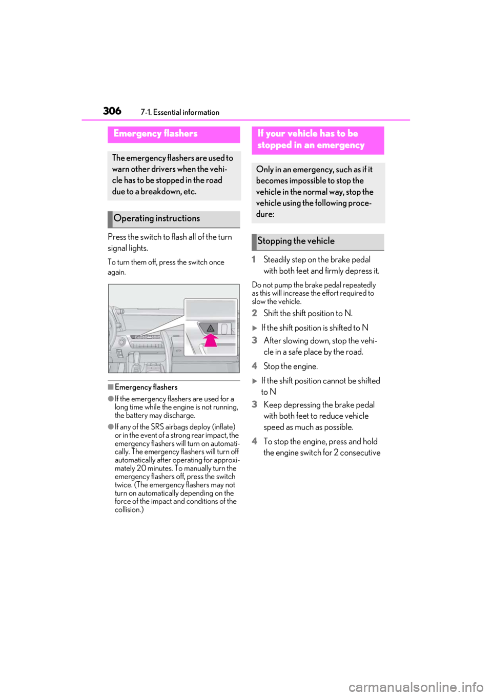 lexus LC500C 2021 Owners Manual / LEXUS 2021 LC500 CONVERTIBLE OWNERS MANUAL (OM11498U) 3067-1. Essential information
7-1.Essential information
Press the switch to flash all of the turn
signal lights.
To turn them off, press the switch once
again.
■Emergency flashers
●If the emerge lexus LC500C 2021 Owners Manual / LEXUS 2021 LC500 CONVERTIBLE OWNERS MANUAL (OM11498U) 3067-1. Essential information
7-1.Essential information
Press the switch to flash all of the turn
signal lights.
To turn them off, press the switch once
again.
■Emergency flashers
●If the emerge