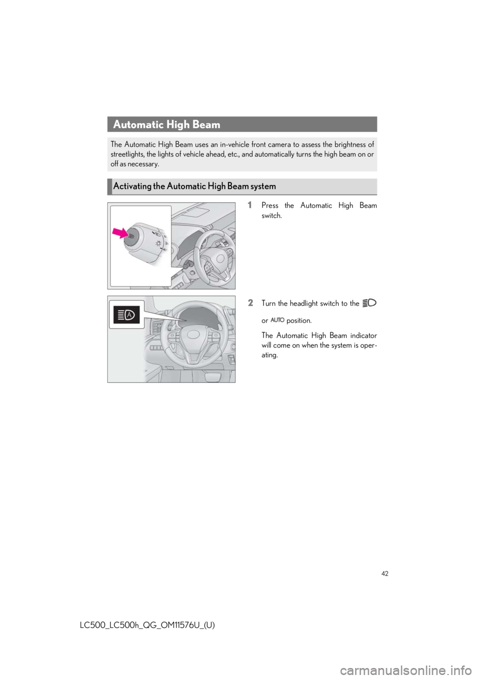 lexus LC500h 2021  Owners Manual / LEXUS 2021 LC500,LC500H OWNERS MANUAL QUICK GUIDE (OM11576U) 42
LC500_LC500h_QG_OM11576U_(U)
1Press the Automatic High Beam
switch.
2Turn the headlight switch to the 
or  position.
The Automatic High Beam indicator
will come on when the system is oper-
ating.
A