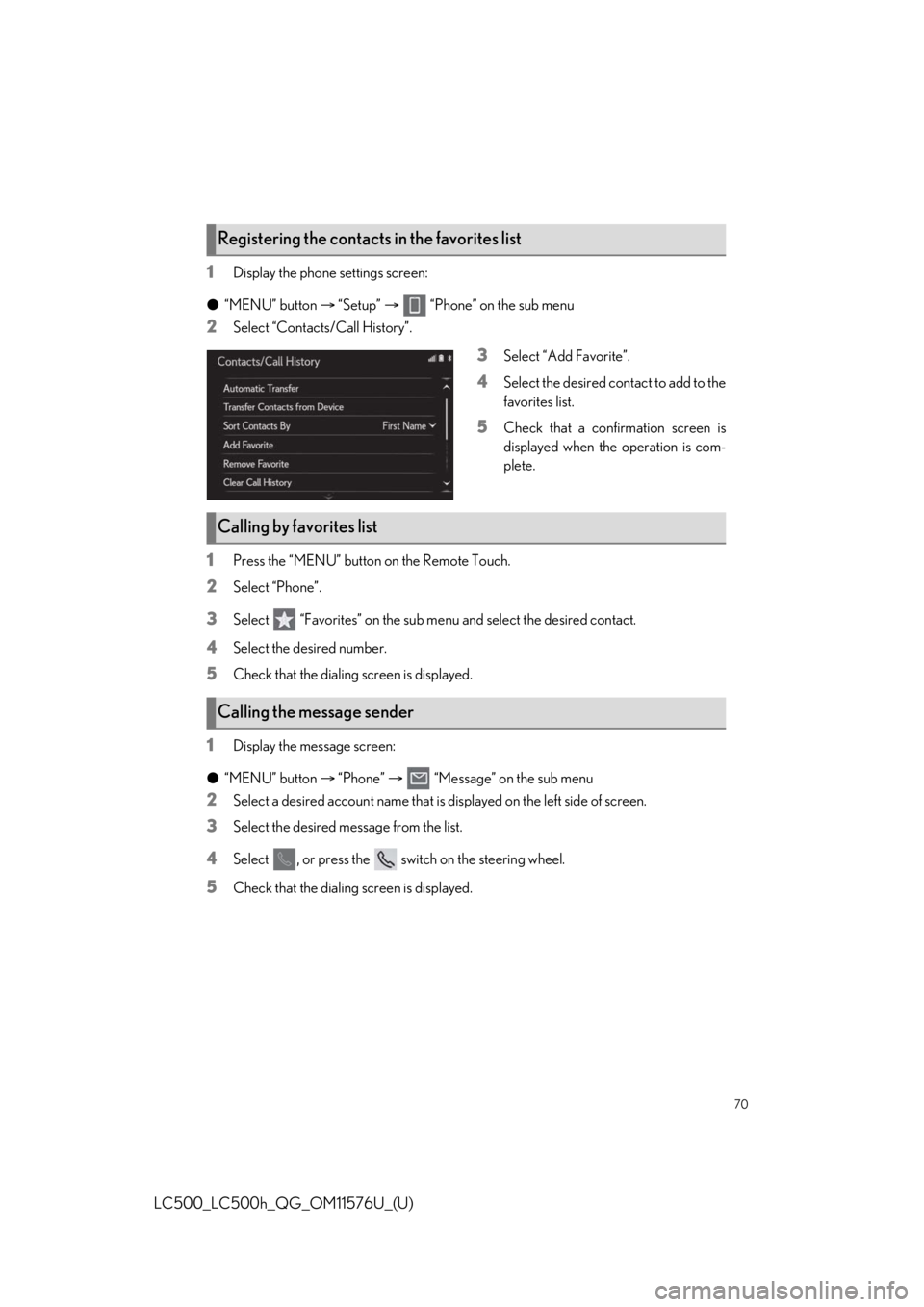 lexus LC500h 2021  Owners Manual / LEXUS 2021 LC500,LC500H OWNERS MANUAL QUICK GUIDE (OM11576U) 70
LC500_LC500h_QG_OM11576U_(U)
1Display the phone settings screen:
● “MENU” button   “Setup”     “Phone” on the sub menu
2Select “Contacts/Call History”.
3Select “Add Favori