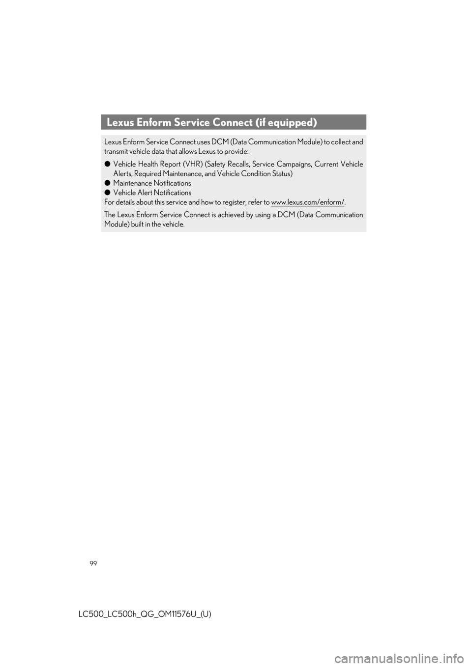 lexus LC500h 2021  Owners Manual / LEXUS 2021 LC500,LC500H OWNERS MANUAL QUICK GUIDE (OM11576U) 99
LC500_LC500h_QG_OM11576U_(U)
Lexus Enform Service Connect (if equipped)
Lexus Enform Service Connect  uses DCM (Data Communication Module) to collect and
transmit vehicle data that allows Lexus to 
