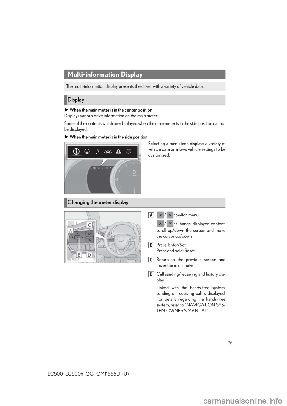 lexus LC500h 2020  Owners Manual / LEXUS 2020 LC500,LC500H OWNERS MANUAL QUICK GUIDE (OM11556U) 36
LC500_LC500h_QG_OM11556U_(U)
When the main meter is in the center position
Displays various drive information on the main meter.
Some of the contents which are displayed when the main meter is i