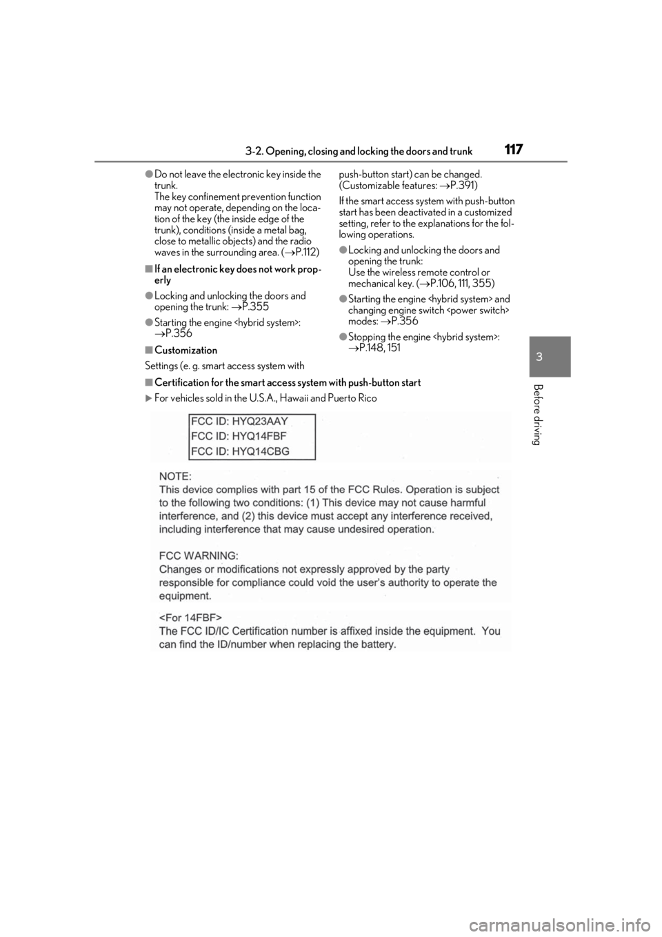 lexus LC500h 2019  Owners Manual / LEXUS 2019 LC 500,LC 500H OWNERS MANUAL (OM11471U) 1173-2. Opening, closing and locking the doors and trunk
3
Before driving
●Do not leave the electronic key inside the 
trunk.
The key confinement prevention function 
may not operate, depending on t