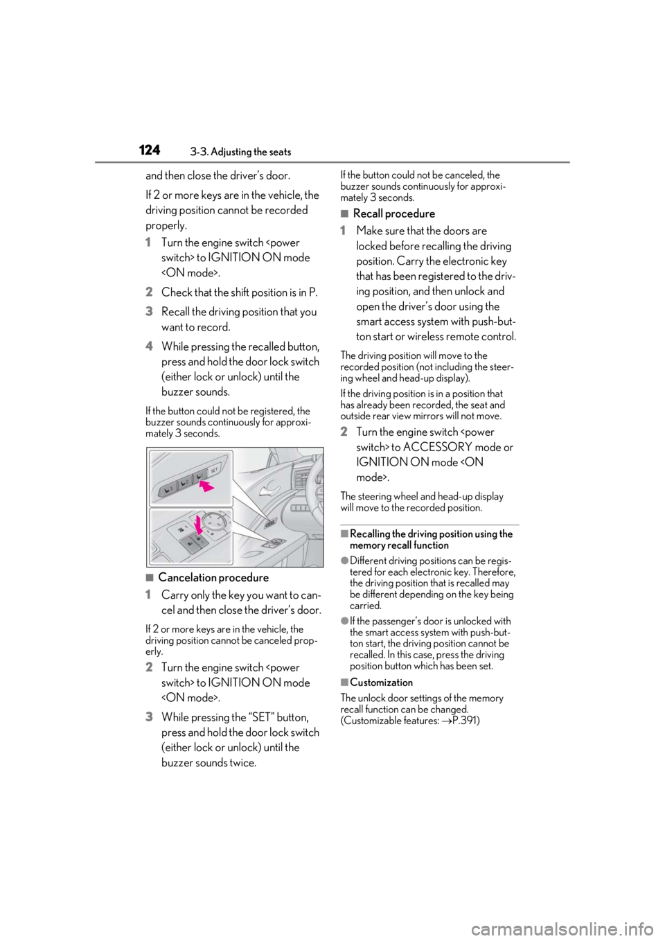 lexus LC500h 2019 Owners Manual / LEXUS 2019 LC 500,LC 500H OWNERS MANUAL (OM11471U) 1243-3. Adjusting the seats
and then close the driver’s door.
If 2 or more keys are in the vehicle, the
driving position cannot be recorded
properly.
1Turn the engine switch <power
switch> to IGN lexus LC500h 2019 Owners Manual / LEXUS 2019 LC 500,LC 500H OWNERS MANUAL (OM11471U) 1243-3. Adjusting the seats
and then close the driver’s door.
If 2 or more keys are in the vehicle, the
driving position cannot be recorded
properly.
1Turn the engine switch <power
switch> to IGN