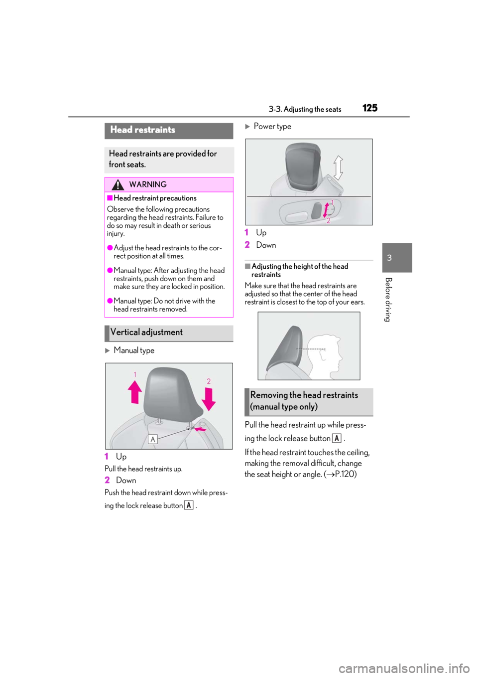 lexus LC500h 2019 Owners Manual / LEXUS 2019 LC 500,LC 500H OWNERS MANUAL (OM11471U) 1253-3. Adjusting the seats
3
Before driving
Manual type
1 Up
Pull the head restraints up.
2Down
Push the head restraint down while press-
ing the lock release button .
Power type
1 Up
2 Down
lexus LC500h 2019 Owners Manual / LEXUS 2019 LC 500,LC 500H OWNERS MANUAL (OM11471U) 1253-3. Adjusting the seats
3
Before driving
Manual type
1 Up
Pull the head restraints up.
2Down
Push the head restraint down while press-
ing the lock release button .
Power type
1 Up
2 Down
