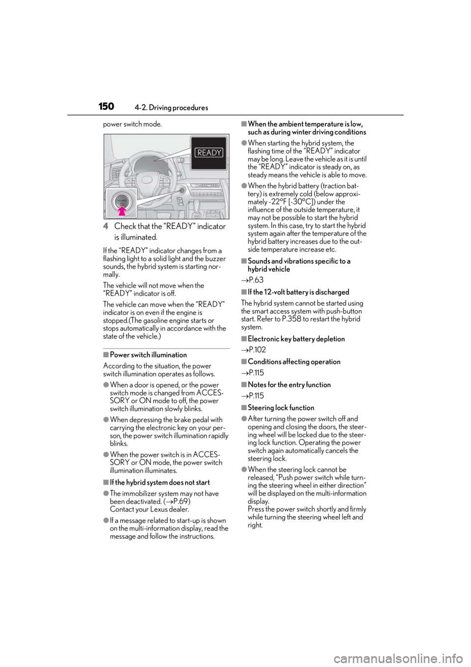 lexus LC500h 2019 Owners Manual / LEXUS 2019 LC 500,LC 500H OWNERS MANUAL (OM11471U) 1504-2. Driving procedures
power switch mode.
4Check that the “READY” indicator
is illuminated.
If the “READY” indicator changes from a
flashing light to a solid light and the buzzer
sounds lexus LC500h 2019 Owners Manual / LEXUS 2019 LC 500,LC 500H OWNERS MANUAL (OM11471U) 1504-2. Driving procedures
power switch mode.
4Check that the “READY” indicator
is illuminated.
If the “READY” indicator changes from a
flashing light to a solid light and the buzzer
sounds