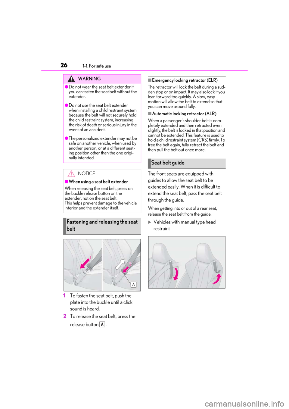lexus LC500h 2019 Owners Manual / LEXUS 2019 LC 500,LC 500H OWNERS MANUAL (OM11471U) 261-1. For safe use
1To fasten the seat belt, push the
plate into the buckle until a click
sound is heard.
2 To release the seat belt, press the
release button .
■Emergency locking retractor (EL lexus LC500h 2019 Owners Manual / LEXUS 2019 LC 500,LC 500H OWNERS MANUAL (OM11471U) 261-1. For safe use
1To fasten the seat belt, push the
plate into the buckle until a click
sound is heard.
2 To release the seat belt, press the
release button .
■Emergency locking retractor (EL