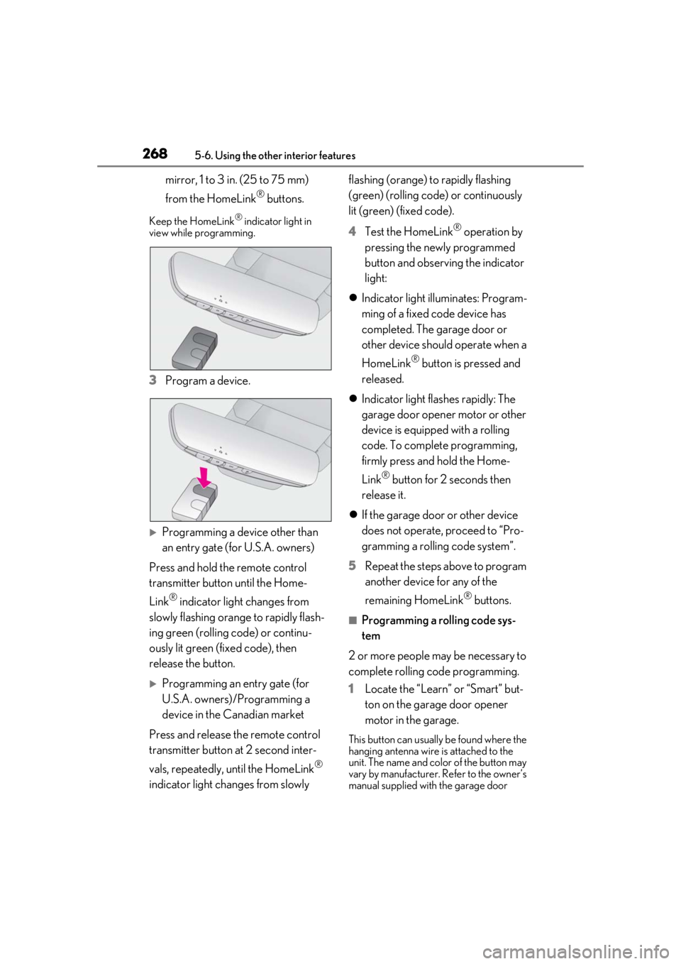lexus LC500h 2019 Owners Manual / LEXUS 2019 LC 500,LC 500H OWNERS MANUAL (OM11471U) 2685-6. Using the other interior features
mirror, 1 to 3 in. (25 to 75 mm)
from the HomeLink
® buttons.
Keep the HomeLink® indicator light in
view while programming.
3 Program a device.
Program lexus LC500h 2019 Owners Manual / LEXUS 2019 LC 500,LC 500H OWNERS MANUAL (OM11471U) 2685-6. Using the other interior features
mirror, 1 to 3 in. (25 to 75 mm)
from the HomeLink
® buttons.
Keep the HomeLink® indicator light in
view while programming.
3 Program a device.
Program
