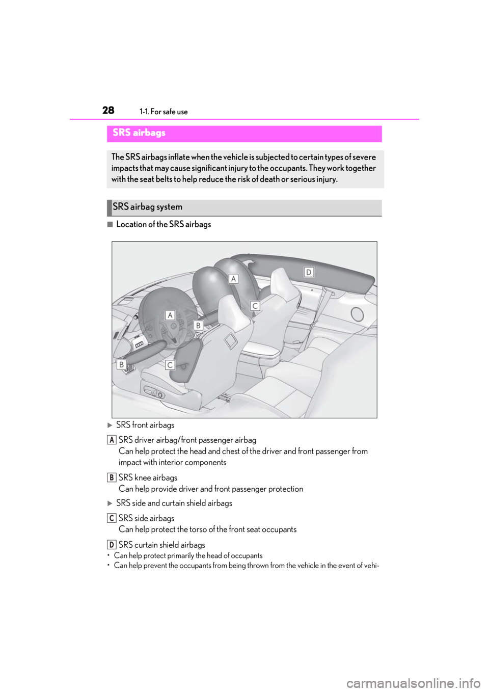 lexus LC500h 2019  Owners Manual / LEXUS 2019 LC 500,LC 500H OWNERS MANUAL (OM11471U) 281-1. For safe use
■Location of the SRS airbags
SRS front airbagsSRS driver airbag/front passenger airbag
Can help protect the head and chest of  the driver and front passenger from 
impact with