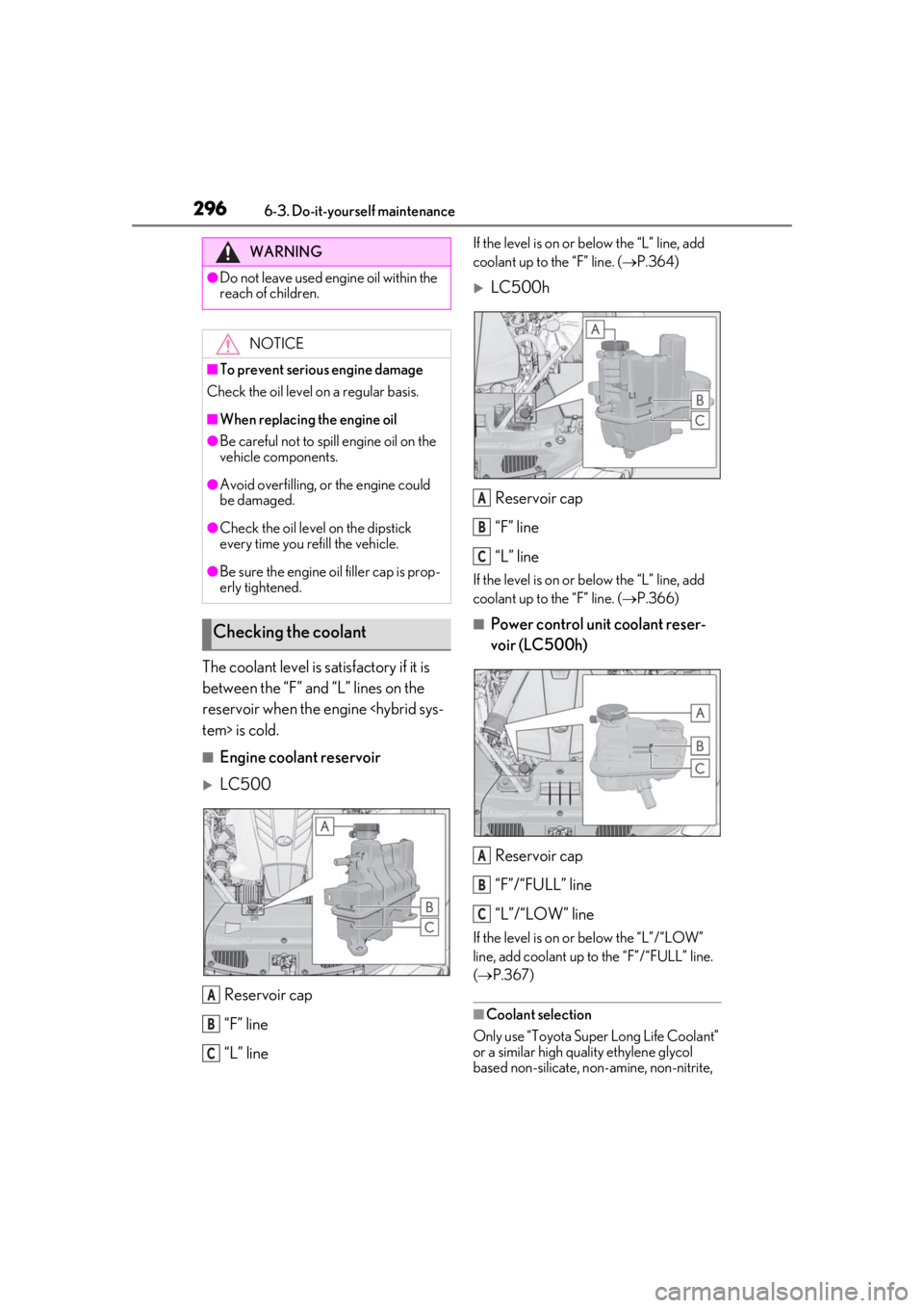 lexus LC500h 2019 Owners Manual / LEXUS 2019 LC 500,LC 500H OWNERS MANUAL (OM11471U) 2966-3. Do-it-yourself maintenance
The coolant level is satisfactory if it is
between the “F” and “L” lines on the
reservoir when the engine <hybrid sys-
tem> is cold.
■Engine coolant rese lexus LC500h 2019 Owners Manual / LEXUS 2019 LC 500,LC 500H OWNERS MANUAL (OM11471U) 2966-3. Do-it-yourself maintenance
The coolant level is satisfactory if it is
between the “F” and “L” lines on the
reservoir when the engine <hybrid sys-
tem> is cold.
■Engine coolant rese