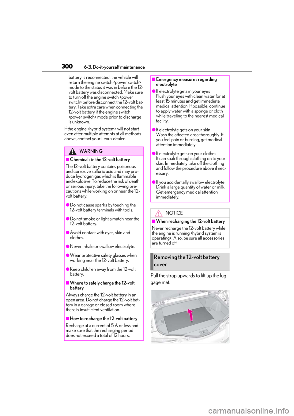 lexus LC500h 2019 Owners Manual / LEXUS 2019 LC 500,LC 500H OWNERS MANUAL (OM11471U) 3006-3. Do-it-yourself maintenance
battery is reconnected, the vehicle will
return the engine switch <power switch>
mode to the status it was in before the 12-
volt battery was disc onnected. Make s lexus LC500h 2019 Owners Manual / LEXUS 2019 LC 500,LC 500H OWNERS MANUAL (OM11471U) 3006-3. Do-it-yourself maintenance
battery is reconnected, the vehicle will
return the engine switch <power switch>
mode to the status it was in before the 12-
volt battery was disc onnected. Make s